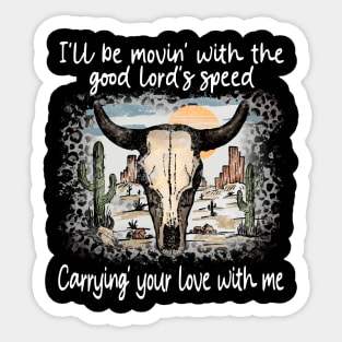 I'll Be Movin' With The Good Lord's Speed Carrying' Your Love With Me Bull Skull Deserts Leopard Sticker